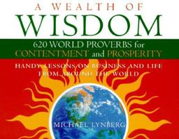 A Wealth of Wisdom: 620 World Proverbs for Contentment and Prosperity 0312143923 Book Cover