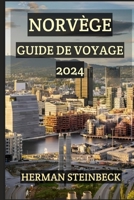 NORVÈGE GUIDE DE VOYAGE 2024: À la découverte de la majesté de la nature et des richesses culturelles dans le paysage intemporel de la Norvège – votre compagnon essentiel pour 2024 (French Edition) B0CR448RYJ Book Cover