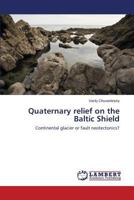 Quaternary relief on the Baltic Shield: Continental glacier or fault neotectonics? 3659536253 Book Cover