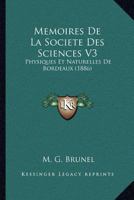 Memoires De La Societe Des Sciences V3: Physiques Et Naturelles De Bordeaux (1886) 116074937X Book Cover