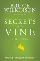 Secrets of the Vine Bible Study: Breaking Through to Abundance 1576739724 Book Cover