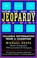 How to Get on Jeopardy!... and Win: Valuable Information from a Champion 0806519916 Book Cover