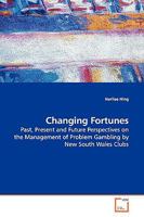 Changing Fortunes: Past, Present and Future Perspectives on the Management of Problem Gambling by New South Wales Clubs 3836483173 Book Cover