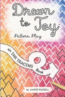 Drawn to Joy: Pattern Play: An Ink Tracing Book B0FWKXDPTZ Book Cover