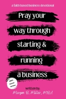 Pray Your Way Through Starting and Running a Business B0DWJ8VQDV Book Cover