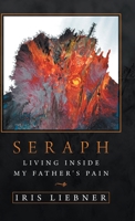 Seraph: Living Inside My Father's Pain 1532067852 Book Cover