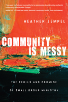 Community Is Messy: The Perils and Promise of Small Group Ministry 0830837884 Book Cover