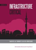 Infrastructure Critical: Sacrifice at Toronto's G8/G20 Summit 1894037642 Book Cover