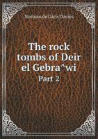 The Rock Tombs Of Deir El Gebr�wi; Volume 2 1011488663 Book Cover