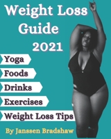Weight Loss Guide 2021: Yoga Poses, Best Drinks, Diet Foods, Exercise and Weight Loss Motivational Tips B0914PWBRL Book Cover