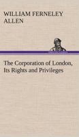The Corporation Of London Its Rights And Privileges 1289343640 Book Cover