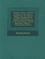Elizabethan Drama, 1558-1642: A History Of The Drama In England From The Accession Of Queen Elizabeth To The Closing Of The Theaters, To Which Is ... Of The Earlier Drama From Its Beginnings 1017844607 Book Cover