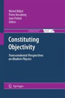 Constituting Objectivity: Transcendental Perspectives on Modern Physics (The Western Ontario Series in Philosophy of Science) 1402095090 Book Cover