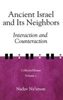 Ancient Israel and Its Neighbors: Interaction and Counteraction: Collected Essays 1575061082 Book Cover