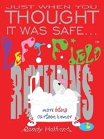 Just When You Thought It Was Safe . . . Left Field Returns: More Biting Cartoon Humor 1524612529 Book Cover