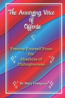 The Annoying Voice of Offense: Freeing Yourself From the Shackles of Unforgiveness 108871742X Book Cover