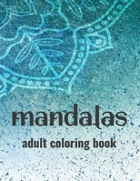Mandalas Adult Coloring Book: Stress-Relieving Coloring Pages Of Mandalas, Patterns And Designs To Color For Relaxation B08S2Y99DV Book Cover