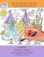 When the Circus Came to Curlyville: A Coloring Storybook for Children of All Ages 1519613113 Book Cover