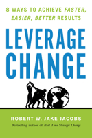 Leverage Change: 8 Ways to Achieve Faster, Easier, Better Results 1523092246 Book Cover