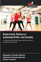 Esercizio fisico e osteoartrite cervicale: L'influenza dell'attività fisica nelle donne con osteoartrite cervicale (Italian Edition) B0CK3XKBZJ Book Cover