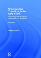 Understanding Transitions in the Early Years: Supporting Change Through Attachment and Resilience 1138678147 Book Cover