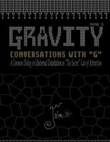 GRAVITY: Conversations with G - A Common Dialog on Universal Gravitation as 'The Secret' Law of Attraction 1468019279 Book Cover