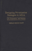 Designing Privatization Strategies in Africa: Law, Economics, and Practice 0275955745 Book Cover