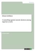 Counselling against suicide ideation among nigerian youths 334609152X Book Cover