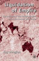 Liquidation of Empire: The Decline of the British Empire 0333804546 Book Cover