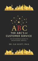 The ABC's of Customer Service: An Actionable Guide to Exceptional Service B0FP1PW8H7 Book Cover