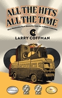 All The Hits All The Time: More Distinctive Rock Memories from the Coffman Collection 1963851692 Book Cover
