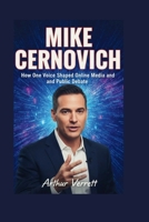 Mike Cernovich: How One Voice Shaped Online Media and Public Debate B0FRSRTM9C Book Cover