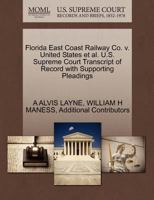 Florida East Coast Railway Co. v. United States et al. U.S. Supreme Court Transcript of Record with Supporting Pleadings 1270568841 Book Cover