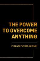 The Power to Overcome Anything 0578862468 Book Cover