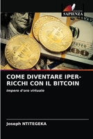 COME DIVENTARE IPER-RICCHI CON IL BITCOIN: Impero d'oro virtuale 620353823X Book Cover