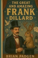The Great and Amazing Frank Dillard B0FF4BCKDY Book Cover