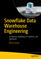 Snowflake Data Warehouse Engineering: Architecture, Modeling, ELT Pipelines, and Operations B0GL7WQNX7 Book Cover