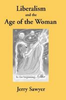 Liberalism and the Age of the Woman 1932762671 Book Cover