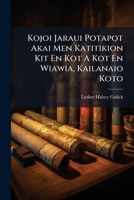 Kojoi Jaraui Potapot Akai Men Katitikion Kit En Kot a Kot En Wiawia, Kailanaio Koto 1274000343 Book Cover