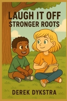 Laugh It Off - Stronger Roots (Laugh It Off Series Books 1-8) B0G1H3THPQ Book Cover