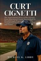 Curt Cignetti: The Inspirational Story of His Journey from Determined Young Quarterback to Breakthrough Program Builder Who Transformed Every Team Through Grit and Vision B0G474WXSP Book Cover