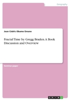 Fractal Time by Gregg Braden. A Book Discussion and Overview 3668775079 Book Cover