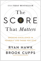 The Score That Matters: Growing Excellence in Yourself and Those You Lead 1637745230 Book Cover