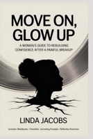 Move On, Glow Up: A Woman's Guide to Rebuilding Confidence After a Painful Breakup B0FV8HCPQG Book Cover