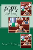 Write Freely: Kick Start Your Writing 1478277602 Book Cover