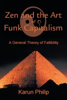 Zen and the Art of Funk Capitalism: A General Theory of Fallibility 0595205143 Book Cover