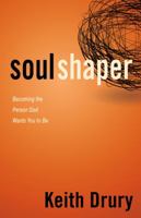 Soul Shaper: Becoming the Person God Wants You to Be 0898277051 Book Cover
