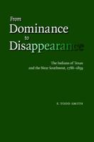 From Dominance to Disappearance: The Indians of Texas and the Near Southwest, 1786-1859 0803220774 Book Cover