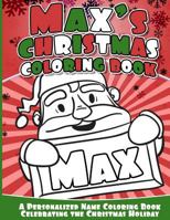 Max's Christmas Coloring Book: A Personalized Name Coloring Book Celebrating the Christmas Holiday 1541041771 Book Cover