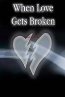 When Love Gets Broken 1329964381 Book Cover